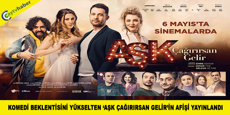 KOMEDİ BEKLENTİSİNİ YÜKSELTEN ‘’AŞK ÇAĞIRIRSAN GELİR’İN AFİŞİ YAYINLANDI