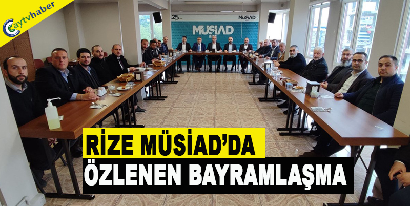 RİZE MÜSİAD’DA ÖZLENEN BAYRAMLAŞMA
