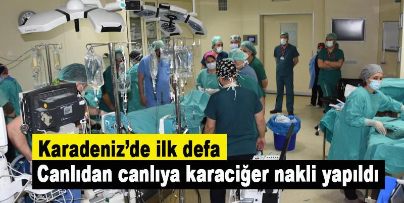 Karadeniz’de ilk defa canlıdan canlıya karaciğer nakli yapıldı