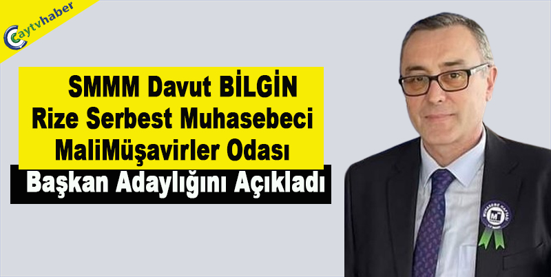 Davut BİLGİN Rize Serbest Muhasebeci Mali Müşavirler Odası Başkan Adaylığını Açıkladı