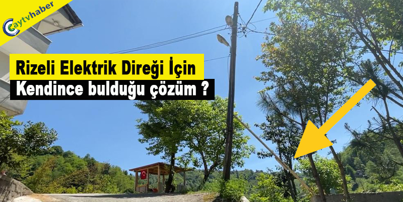 Rizeli Elektrik Direği İçin Kendince bulduğu çözüm ?
