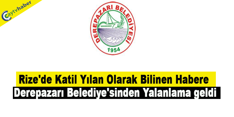 Rize'de Katil yılan olarak bilinen habere Derepazarı Belediye'sinden Yalanlama geldi