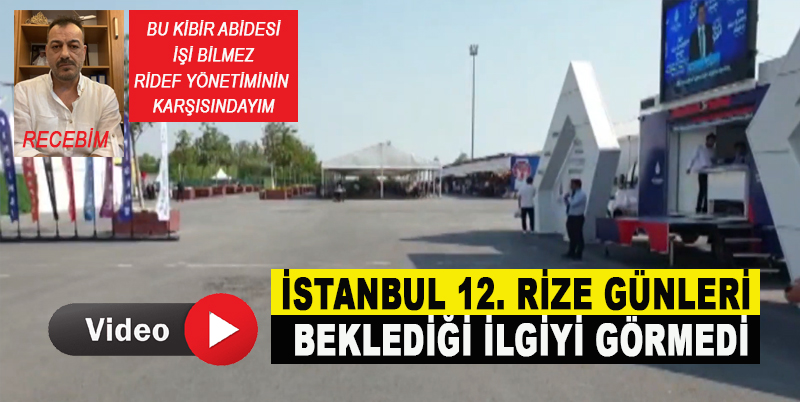İSTANBUL 12. RİZE GÜNLERİ BEKLEDİĞİ İLGİYİ GÖRMEDİ