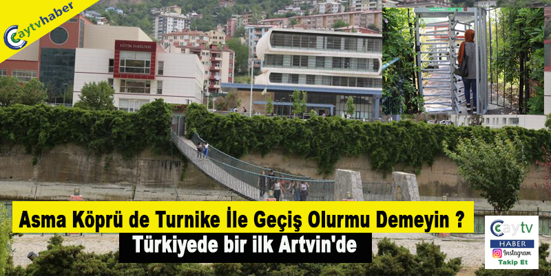Asma Köprü de Turnike İle Geçiş Olurmu Demeyin ? Türkiyede bir ilk Artvin'de
