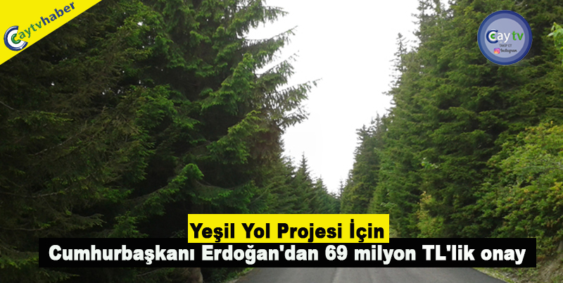Yeşil Yol Projesi için Cumhurbaşkanı Erdoğan'dan 69 milyon TL'lik onay