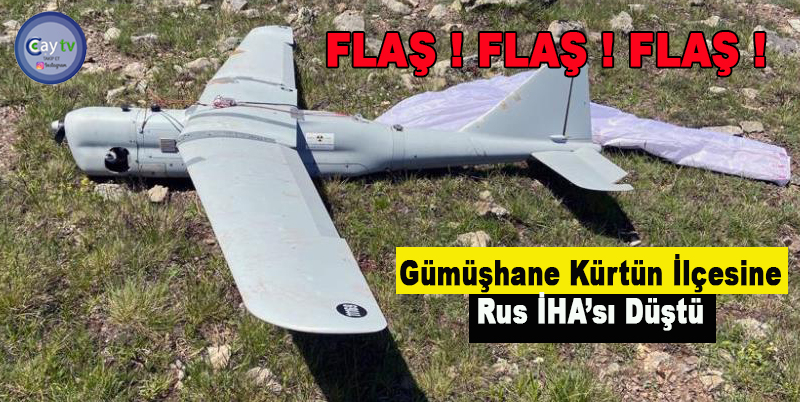 Gümüşhane Kürtün İlçesine Rus İHA’sı düştü