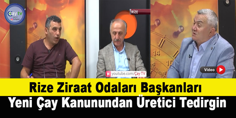Rize Ziraat Odaları Başkanları;   Yeni Çay Kanunundan Üretici Tedirgin