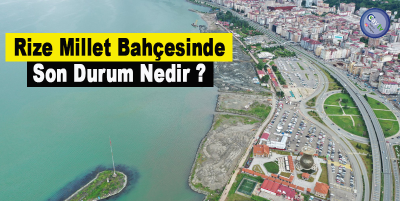 Rize Millet Bahçesinde Son Durum Nedir ?