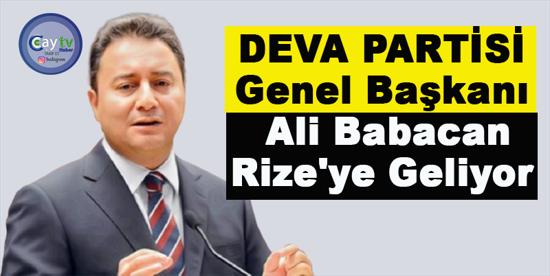 Demokrasi ve Atılım Partisi (DEVA) Genel Başkanı Ali Babacan Rize'ye Geliyor