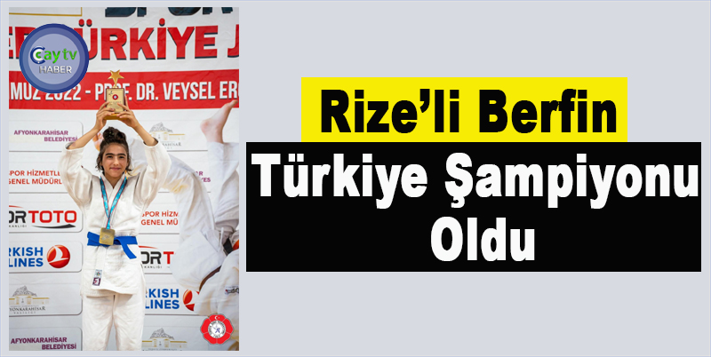 Rize’li Berfin Türkiye Şampiyonu Oldu