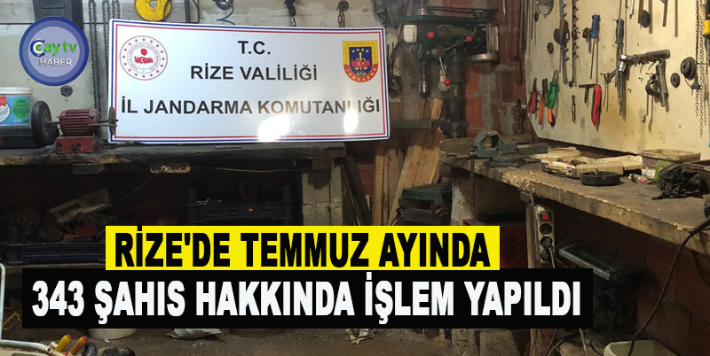 RİZE'DE TEMMUZ AYINDA 343 ŞAHIS HAKKINDA İŞLEM YAPILDI