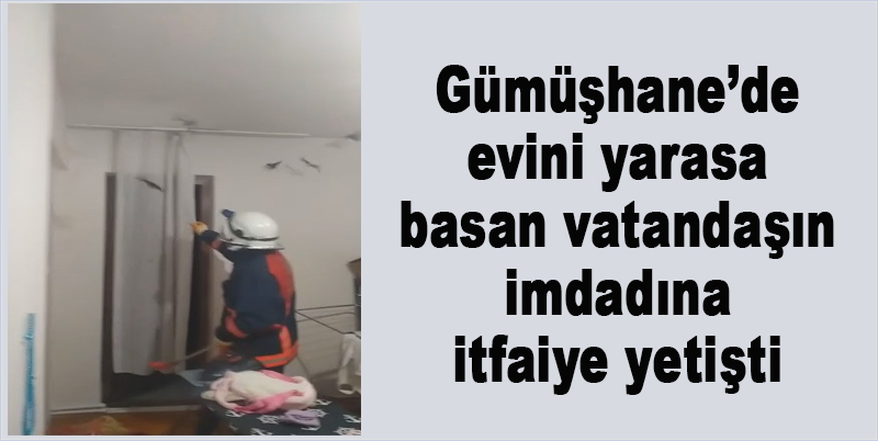 Gümüşhane’de Evini Yarasa Basan Vatandaşın İmdadına İtfaiye Yetişti