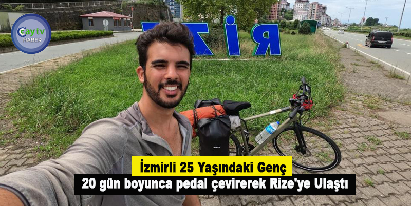 İzmirli 25 Yaşındaki Genç 20 gün boyunca pedal çevirerek Rize'ye Ulaştı