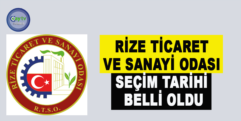 RİZE TİCARET VE SANAYİ ODASI SEÇİM TARİHİ BELLİ OLDU