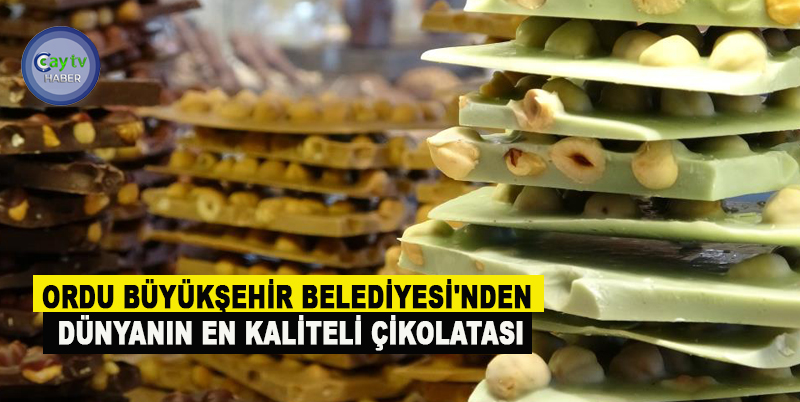 ORDU BÜYÜKŞEHİR BELEDİYESİ'NDEN DÜNYANIN EN KALİTELİ ÇİKOLATASI