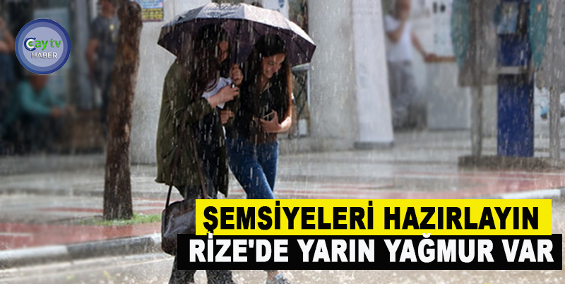 ŞEMSİYELERİ HAZIRLAYIN RİZE'DE YARIN YAĞMUR VAR