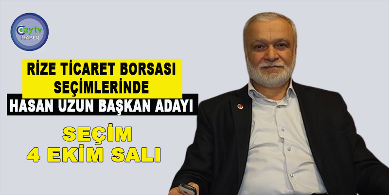 RİZE TİCARET BORSASI SEÇİMLERİNDE HASAN UZUN BAŞKAN ADAYLIĞINI AÇIKLADI