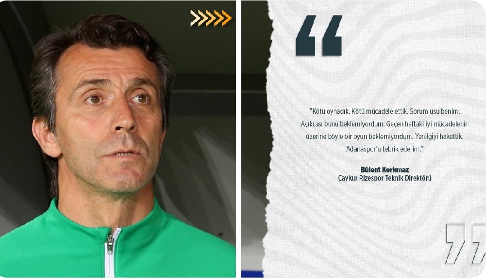 Ç.RİZESPOR T.DİREKTÖRÜ BÜLENT KORKMAZ; KÖTÜ OYNADIK. SORUMLUSU BENİM