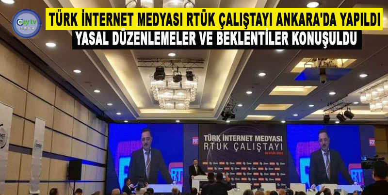 TÜRK İNTERNET MEDYASI RTÜK ÇALIŞTAYI ANKARA'DA YAPILDI, YASAL DÜZENLEMELER VE BEKLENTİLER KONUŞULDU
