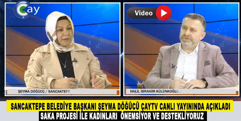 SANCAKTEPE BELEDİYE BAŞKANI ŞEYMA DÖĞÜCÜ ÇAYTV CANLI YAYININDA AÇIKLADI , SAKA PROJESİ İLE KADINLARI  ÖNEMSİYOR VE DESTEKLİYORUZ