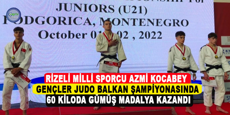RİZELİ MİLLİ SPORCU AZMİ KOCABEY , GENÇLER JUDO BALKAN ŞAMPİYONASINDA 60 KİLODA GÜMÜŞ MADALYA KAZANDI