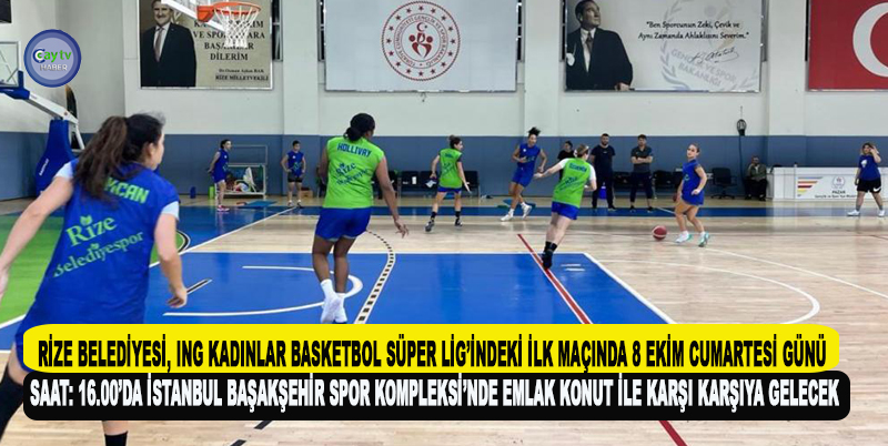 RİZE BELEDİYESİ, ING KADINLAR BASKETBOL SÜPER LİG’İNDEKİ İLK MAÇINDA 8 EKİM CUMARTESİ GÜNÜ SAAT: 16.00’DA İSTANBUL BAŞAKŞEHİR SPOR KOMPLEKSİ’NDE EMLAK KONUT İLE KARŞI KARŞIYA GELECEK