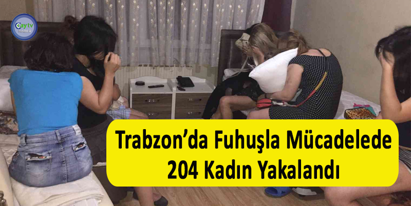 TRABZON'DA FUHUŞ VE KADIN PAZARLANMASINI ENGELLEMEYE YÖNELİK ÇALIŞMALARINI SÜRDÜREN POLİS EKİPLERİNCE SON 10 AYDA DÜZENLENEN FUHUŞ OPERASYONLARINDA 204 KADIN HAKKINDA İŞLEM YAPILDI