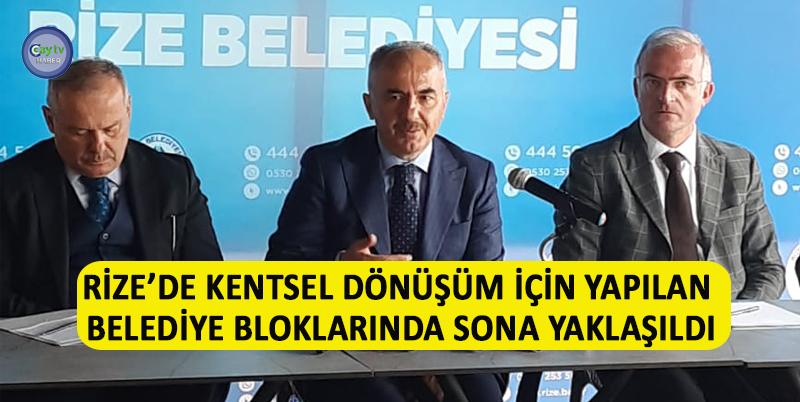 RİZE BELEDİYE BAŞKANI RAHMİ METİN : RİZE'DE KENTSEL DÖNÜŞÜM ÇERÇEVESİNDE YAPIMI DEVAM EDEN BELEDİYE BLOKLARINDA SONA YAKLAŞILDI