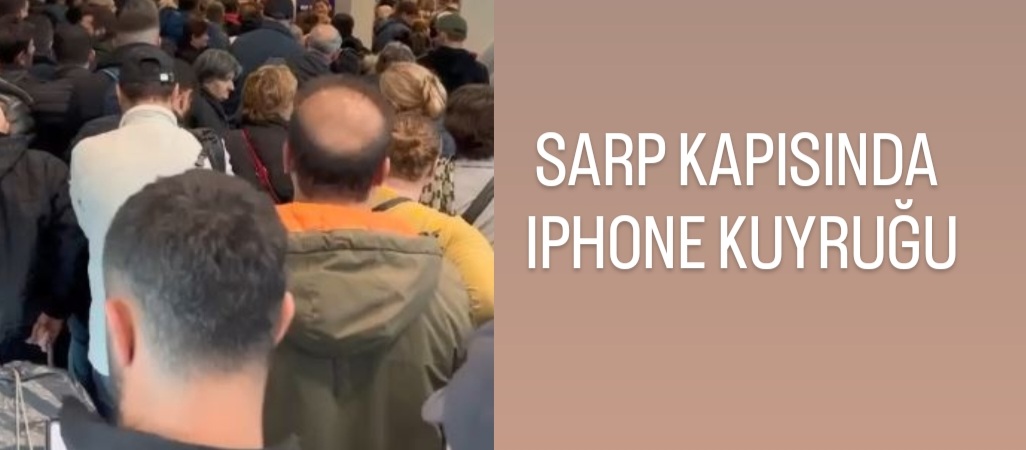 TÜRKİYE-GÜRCİSTAN ARASINDA IPHONE TURİZMİ HAREKETLİLİĞİ YAŞANIYOR. 2023 TE VERGİLERİN ARTTIRILACAĞINI DUYAN SOLUĞU GÜRCİSTAN'DA ALIYOR