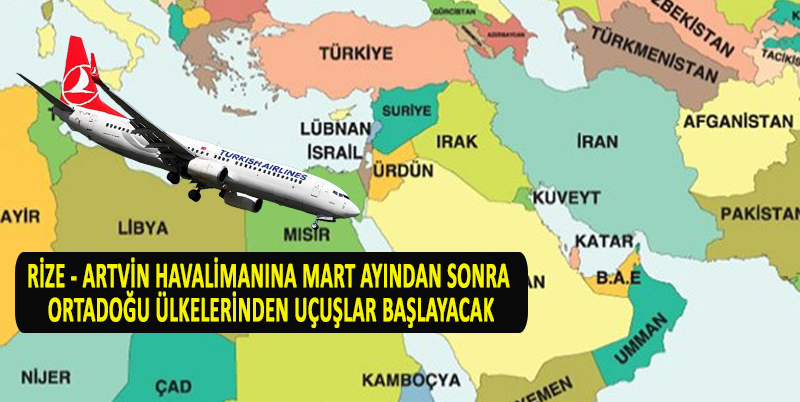 RİZE - ARTVİN HAVALİMANINA MART AYINDAN SONRA ORTADOĞU ÜLKELERİNDEN UÇUŞLAR BAŞLAYACAK