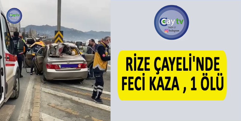 RİZE ÇAYELİ İLÇESİNDE FECİ KAZADA 1 KİŞİ HAYATINI KAYBETTİ. ÇOK SAYIDA POLİS , KURTARMA EKİBİ VE SAĞLIK GÖREVLİSİ SEVK EDİLDİ