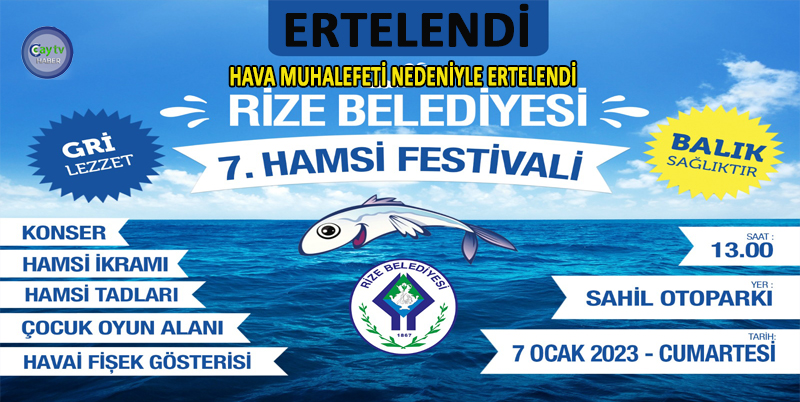 RİZE BELEDİYESİ TARAFINDAN BU YIL 7. Sİ DÜZENLENEN VE BUGÜN SAAT 13:00 DAN İTİBAREN SAHİL OTOPARK ALANINDA İCRA EDİLECEK HAMSİ FESTİVALİ VE KONSERLER YOĞUN HAVA MUHALEFETİ NEDENİYLE İLERİ BİR TARİHE ERTELENMİŞTİR