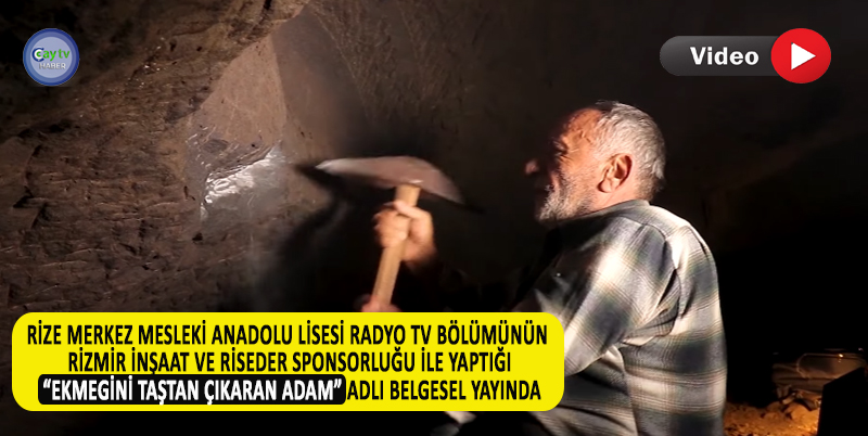 RİZE MERKEZ MESLEKİ ANADOLU LİSESİ RADYO TV BÖLÜMÜNÜN RİZMİR İNŞAAT VE RİSEDER SPONSORLUĞU İLE YAPTIĞI “EKMEGİNİ TAŞTAN ÇIKARAN ADAM” ADLI BELGESEL YAYINDA.İZLEMEK İÇİN WWW.CAYTVHABER.COM’U ZİYARET EDEBİLİRSİNİZ