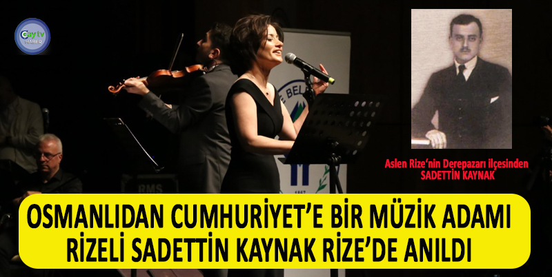 ÖLÜMÜNÜN 62. YILDÖNÜMÜNDE MEMLEKETİ RİZE’DE RİZE BELEDİYESİ TARAFINDAN UNUTULMAYAN MERHUM BESTEKAR SADETTİN KAYNAK, İSMAİL KAHRAMAN KÜLTÜR MERKEZİNDE DÜZENLENEN TÜRK SANAT MÜZİĞİ KONSERİ İLE ANILDI