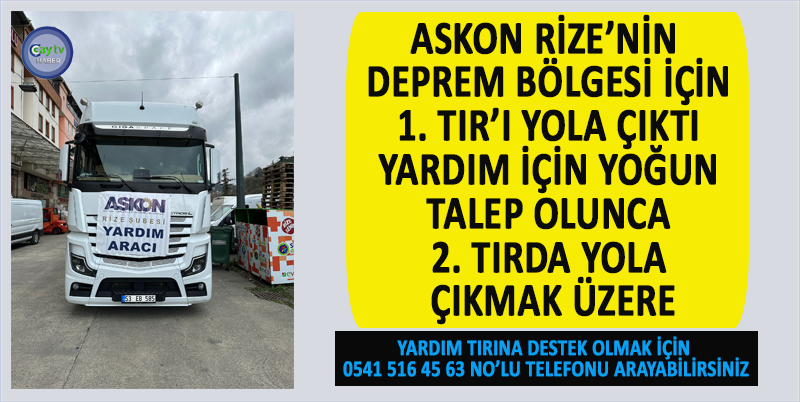 ASKON RİZE BAŞKANLIĞI DEPREM BÖLGESİ İÇİN İLK TIRI YOLA ÇIKTI. İKİNCİ TIRDA VATANDAŞLARIN YOĞUN İLGİLSİYEL YOLA ÇIKMAK ÜZERE