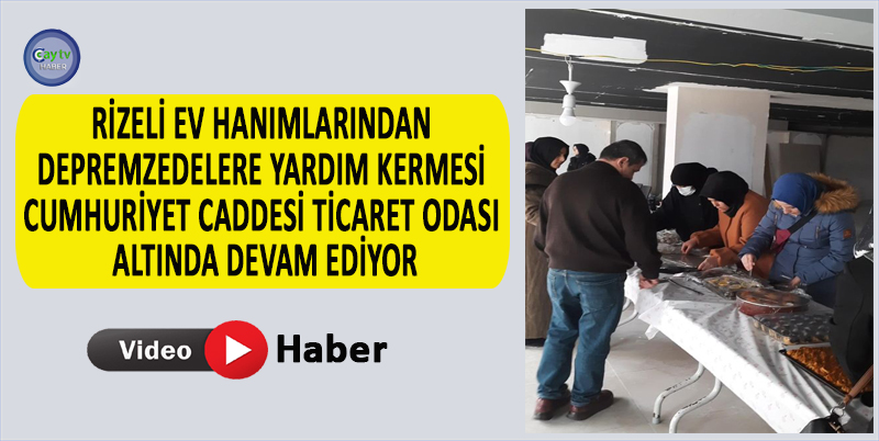 RİZELİ EV HANIMLARINDAN DEPREMZEDELERE YARDIM KERMESİ CUMHURİYET CADDESİ TİCARET ODASI ALTINDA DEVAM EDİYOR