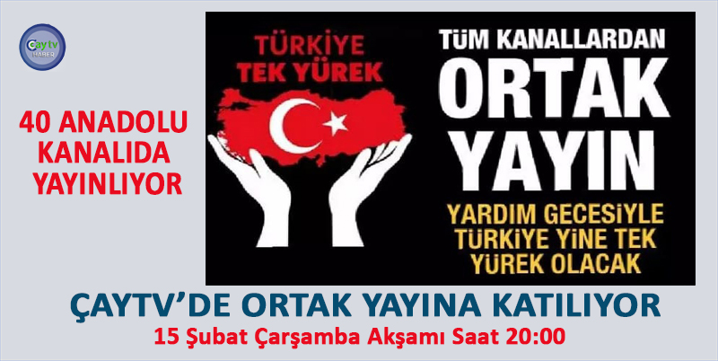 RTÜK'ÜN'TÜRKİYE TEK YÜREK' YARDIM KAMPANYASI DEV BİR ORGANİZASYONA DÖNÜŞTÜ. 15 ŞUBAT ÇARŞAMBA AKŞAMI SAAT 20:00’DE YAPILMASI PLANLANAN “TÜRKİYE TEK YÜREK” ADLI YARDIM KAMPANYASI’NA ÇAYTV’DE KATILIYOR