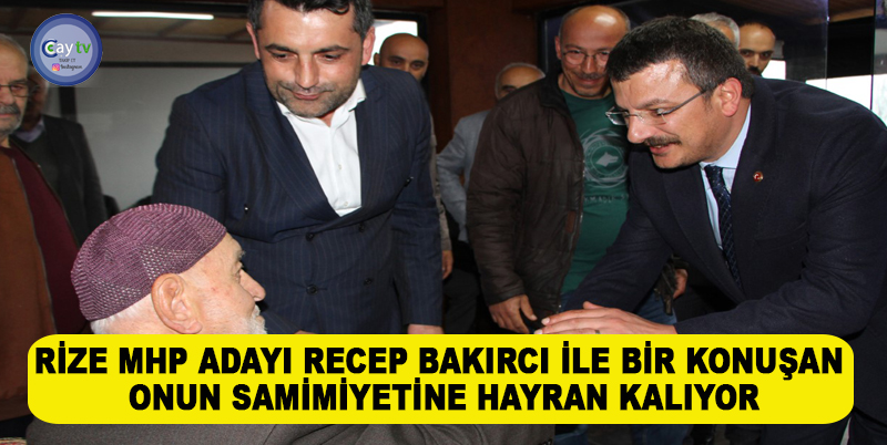 MHP RİZE MİLLETVEKİLİ ADAYI RECEP BAKIRCI: “SORGULANABİLİR, ULAŞILABİLİR, DENETLENEBİLİR BİR VEKİL OLACAĞIZ”