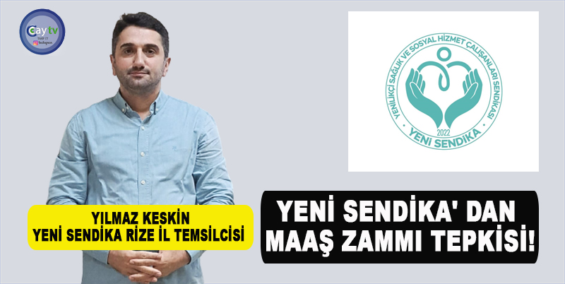 YENİ SENDİKA RİZE İL TEMSİLCİSİ YILMAZ KESKİN; KAMU İŞÇİLERİNE VERİLEN ZAMMA RAĞMEN MEMURLARIN HALEN GÖZ ARDI EDİLDİĞİ GEREKÇESİYLE TEPKİ GÖSTERDİ