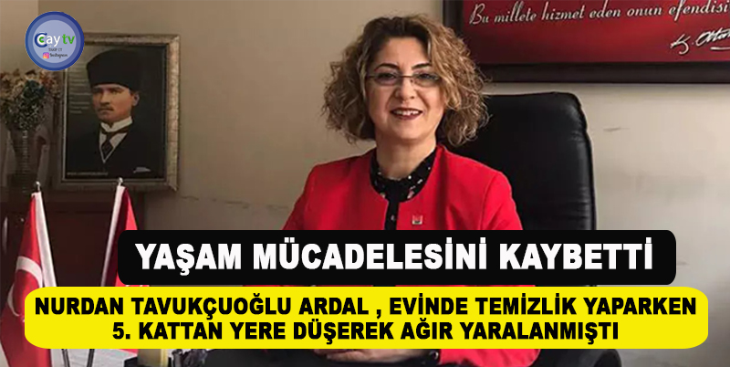 CHP RİZE ESKİ KADIN KOLLARI BAŞKANI NURDAN TAVUKÇUOĞLU ARDAL , EVİNDE TEMİZLİK YAPARKEN 5. KATTAN YERE DÜŞEREK AĞIR YARALANMIŞTI. YAŞAM MÜCADELESİNİ KAYBETTİ