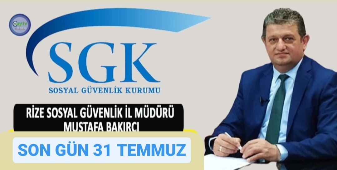 SGK RİZE İL MÜDÜRÜ MUSTAFA BAKIRCI ; SGK PRİM BORÇLARINI 7440 SAYILI KANUN KAPSAMINDA YAPILANDIRANLAR, YAPILANDIRMADAN FAYDALANMAK İÇİN PEŞİN - İLK İKİ TAKSİT ÖDEME SON GÜN 31 TEMMUZ 2023