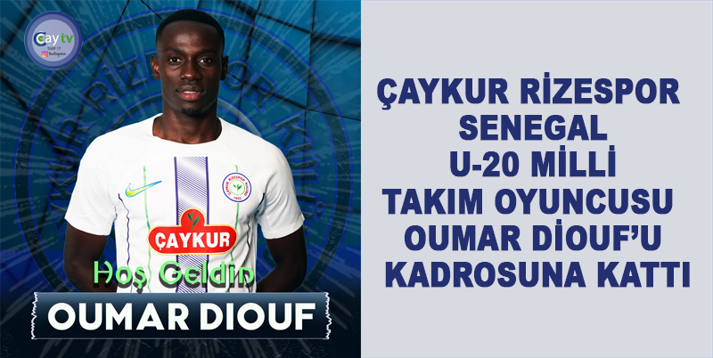 ÇAYKUR RİZESPOR SENEGAL U-20 MİLLİ TAKIM OYUNCUSU OUMAR DİOUF’U KADROSUNA KATTI. TAKIMLA ÇALIŞMALARA KATILAN SENEGALLİ GENÇ FORVET OUMAR DİOUF ATTIĞI İMZA İLE KENDİSİNİ 4 YILLIĞINA YEŞİL-MAVİLİ RENKLERİMİZE BAĞLADI