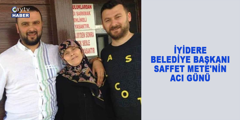 İYİDERE BELEDİYE BAŞKANI SAFFET METE'NİN ANNESİ İSTANBUL 'DA HAKKIN RAHMETİNE KAVUŞTU. İYİDERE MERKEZDE CUMA NAMAZI SONRASINDA KILINACAK OLAN CENAZE NAMAZININ ARDINDAN FIÇITAŞI MAHALLESİNDE AİLE KABRİSTANLIĞINA DEF