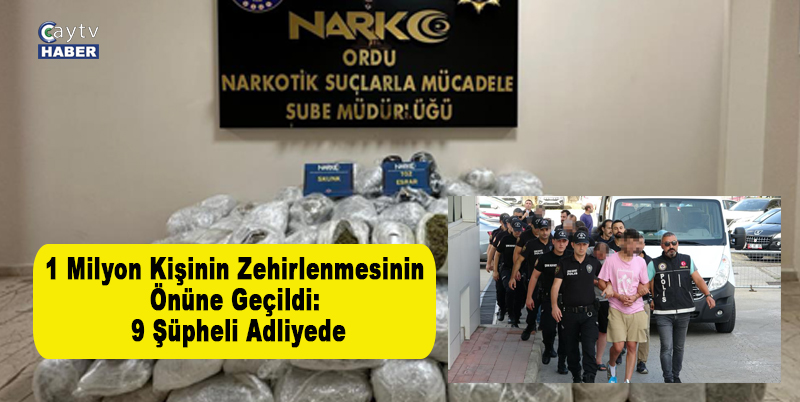 ORDU'DA DÜZENLENEN UYUŞTURUCU OPERASYONUNDA 1 MİLYON KİŞİNİN ZEHİRLENMESİNİN ÖNÜNE GEÇİLDİ. 241 KG UYUŞTURUCUN YAKALANDIĞI OPERASYONDA 9 ŞÜPHELİ ADLİYEDE SEVK EDİLDİ