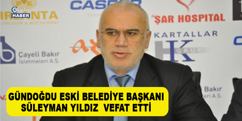 GÜNDOĞDU ESKİ BELEDİYE BAŞKANI SÜLEYMAN YILDIZ VEFAT ETTİ