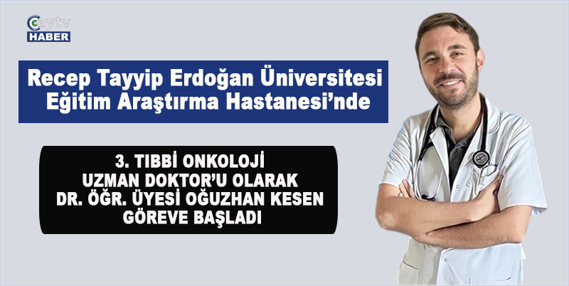 RECEP TAYYİP ERDOĞAN ÜNİVERSİTESİ EĞİTİM VE ARAŞTIRMA HASTANESİNDE 3. TIBBİ ONKOLOJİ UZMAN DOKTOR’U OLARAK DR. ÖĞR. ÜYESİ OĞUZHAN KESEN GÖREVE BAŞLADI