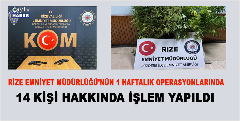 RİZE EMNİYET MÜDÜRLÜĞÜ’NÜN 1 HAFTALIK OPERASYONLARINDA , 6 ADET KAÇAK TABANCA , 34 KÖK KENEVİR BİTKİSİ , ESRAR – BONZAİ YAKALANDI. 14 KİŞİ HAKKINDA İŞLEM YAPILDI