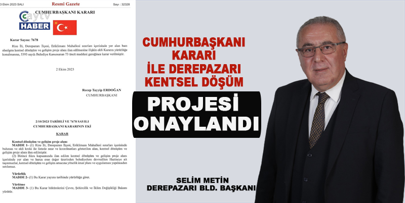 DEREPAZARI BELEDİYE BAŞKANI SELİM METİN; CUMHURBAŞKANI KARARI İLE DEREPAZARI KENTSEL DÖŞÜM PROJESİ ONAYLANDI