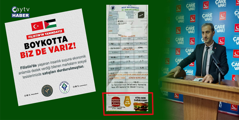 SAADET PARTİSİ RİZE MERKEZ İLÇE BAŞKANI MUSTAFA KALENDER, İSRAİL'İ DESTEKLEYEN FİRMALARI BOYKOT KARARI ALAN RİZE BELEDİYESİ'NİN SU FATURALARINA BURGER KİNG REKLAMI KOYMASINI KINADI
