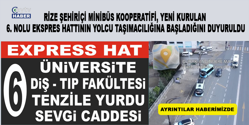RİZE ŞEHİRİÇİ MİNİBÜS KOOPERATİFİ, YENİ KURULAN 6. NOLU EKSPRES HATTININ YOLCU TAŞIMACILIĞINA BAŞLADIĞINI DUYURULDU. AYRINTILAR CAYTVHABERCOM’DA